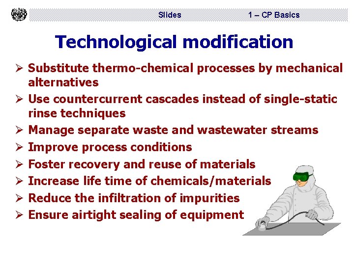 Slides 1 – CP Basics Technological modification Ø Substitute thermo-chemical processes by mechanical alternatives