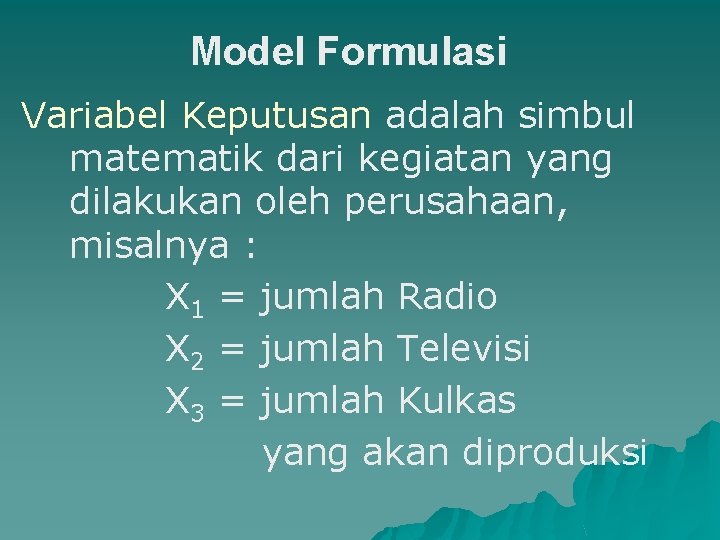 Model Formulasi Variabel Keputusan adalah simbul matematik dari kegiatan yang dilakukan oleh perusahaan, misalnya