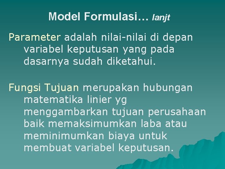Model Formulasi… lanjt Parameter adalah nilai-nilai di depan variabel keputusan yang pada dasarnya sudah