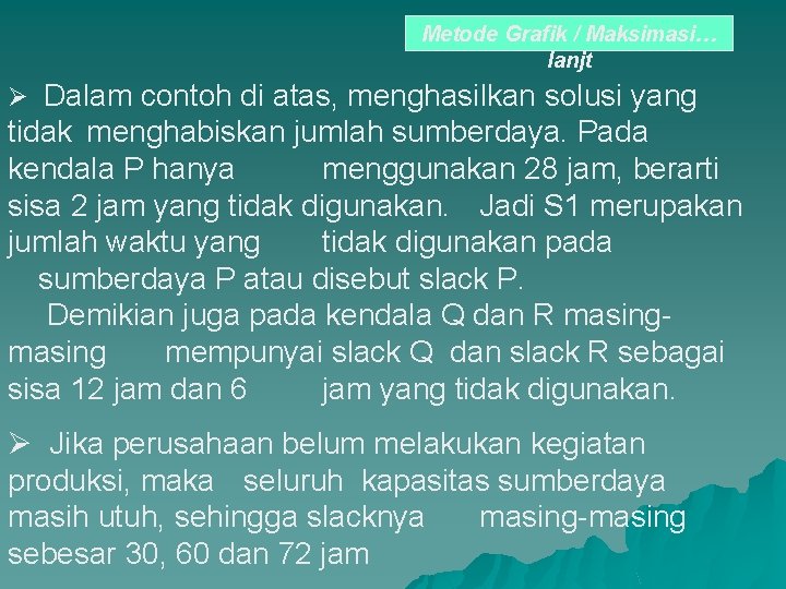 Metode Grafik / Maksimasi… lanjt Ø Dalam contoh di atas, menghasilkan solusi yang tidak Metode Grafik / Maksimasi… lanjt Ø Dalam contoh di atas, menghasilkan solusi yang tidak