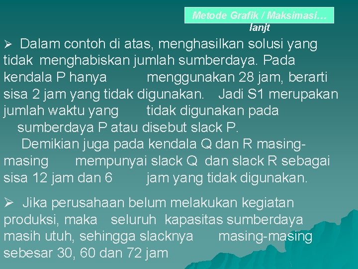 Metode Grafik / Maksimasi… lanjt Ø Dalam contoh di atas, menghasilkan solusi yang tidak