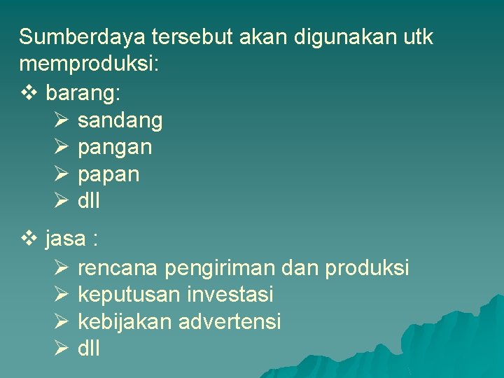 Sumberdaya tersebut akan digunakan utk memproduksi: v barang: Ø sandang Ø pangan Ø papan Sumberdaya tersebut akan digunakan utk memproduksi: v barang: Ø sandang Ø pangan Ø papan