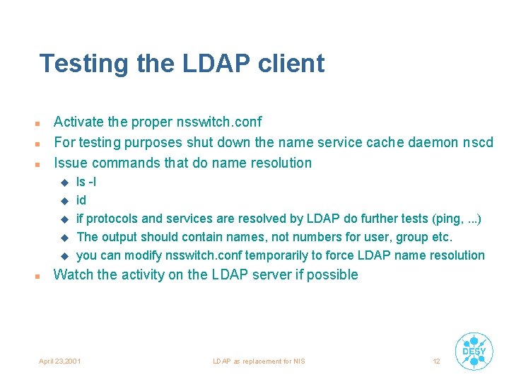 Testing the LDAP client n n n Activate the proper nsswitch. conf For testing
