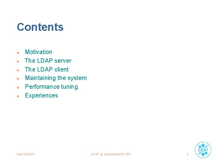 Contents n n n Motivation The LDAP server The LDAP client Maintaining the system