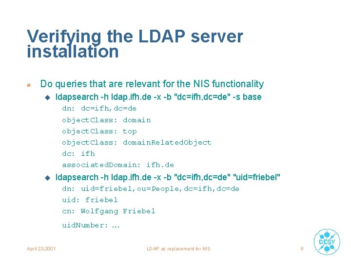 Verifying the LDAP server installation n Do queries that are relevant for the NIS