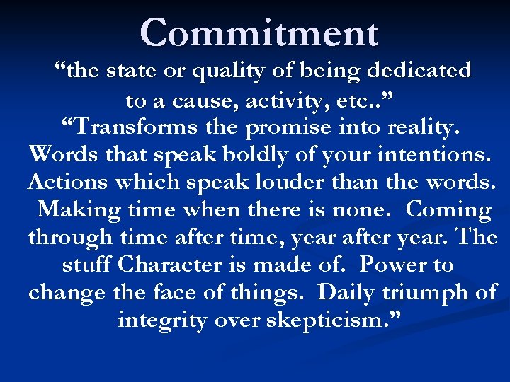 Commitment “the state or quality of being dedicated to a cause, activity, etc. .