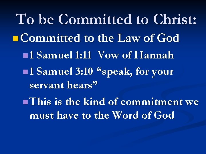 To be Committed to Christ: n Committed to the Law of God n 1