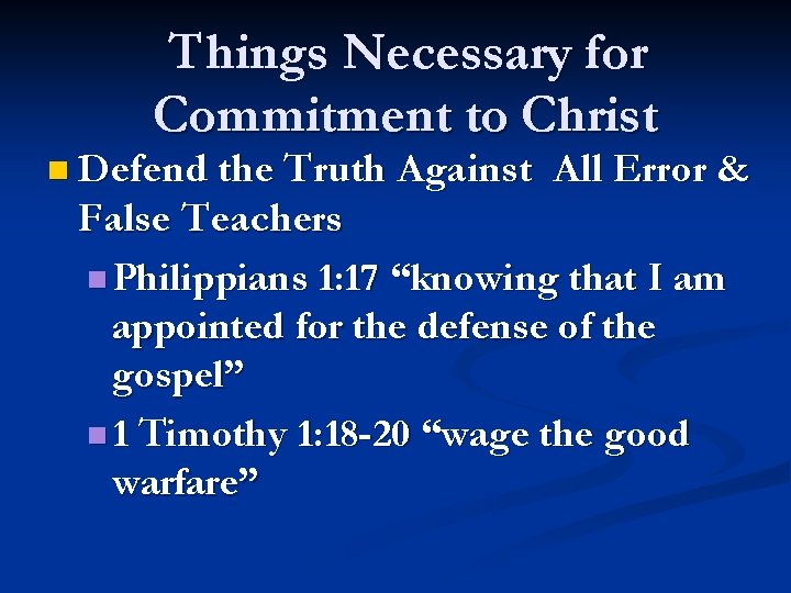 Things Necessary for Commitment to Christ n Defend the Truth Against All Error &