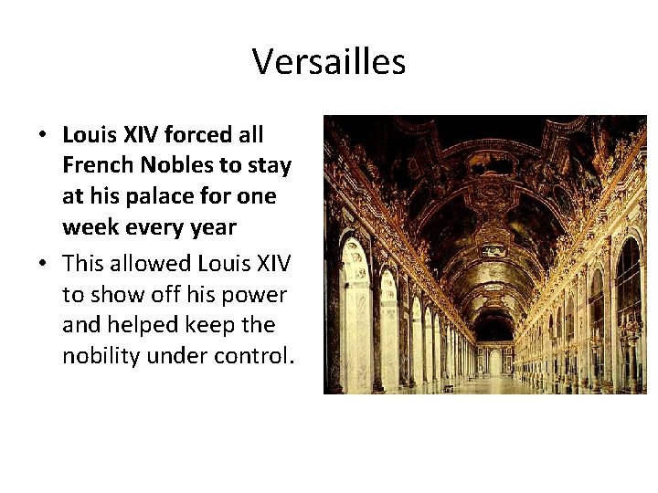 Versailles • Louis XIV forced all French Nobles to stay at his palace for