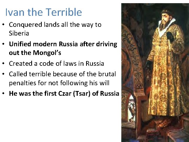 Ivan the Terrible • Conquered lands all the way to Siberia • Unified modern
