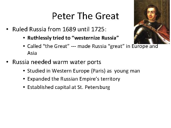 Peter The Great • Ruled Russia from 1689 until 1725: • Ruthlessly tried to