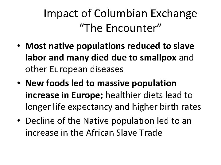 Impact of Columbian Exchange “The Encounter” • Most native populations reduced to slave labor