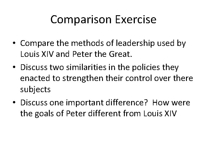 Comparison Exercise • Compare the methods of leadership used by Louis XIV and Peter