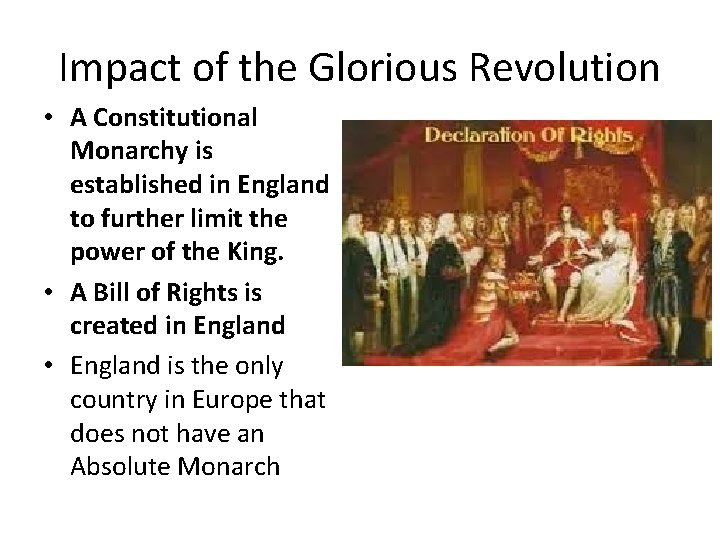 Impact of the Glorious Revolution • A Constitutional Monarchy is established in England to