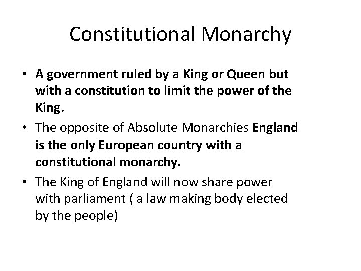 Constitutional Monarchy • A government ruled by a King or Queen but with a