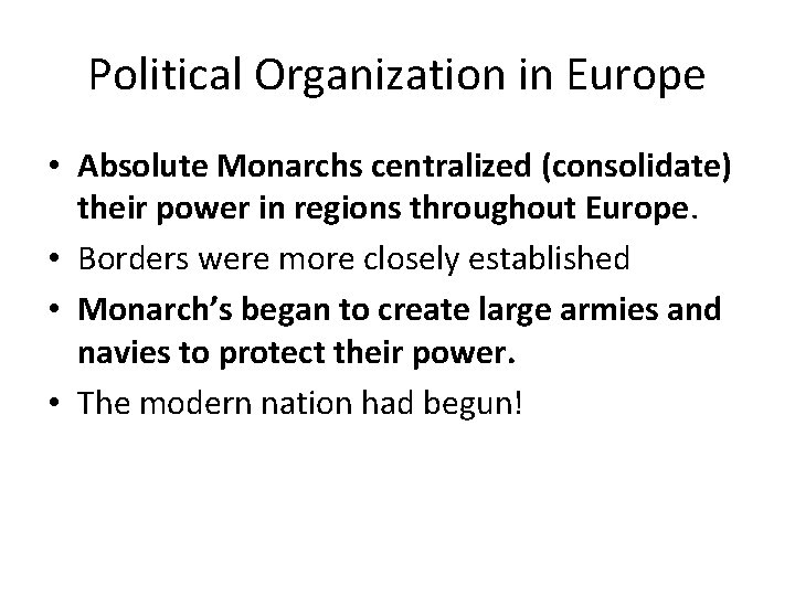 Political Organization in Europe • Absolute Monarchs centralized (consolidate) their power in regions throughout