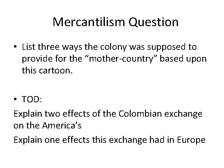 Mercantilism Question • List three ways the colony was supposed to provide for the