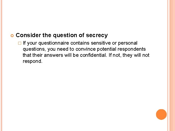  Consider the question of secrecy � If your questionnaire contains sensitive or personal