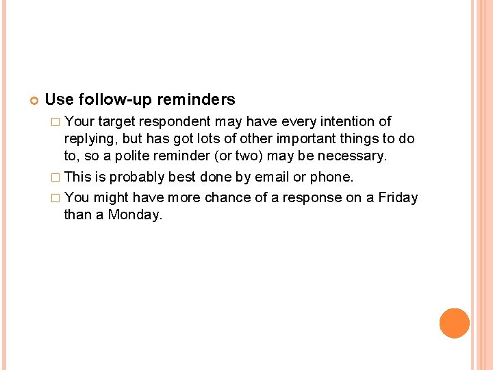  Use follow-up reminders � Your target respondent may have every intention of replying,