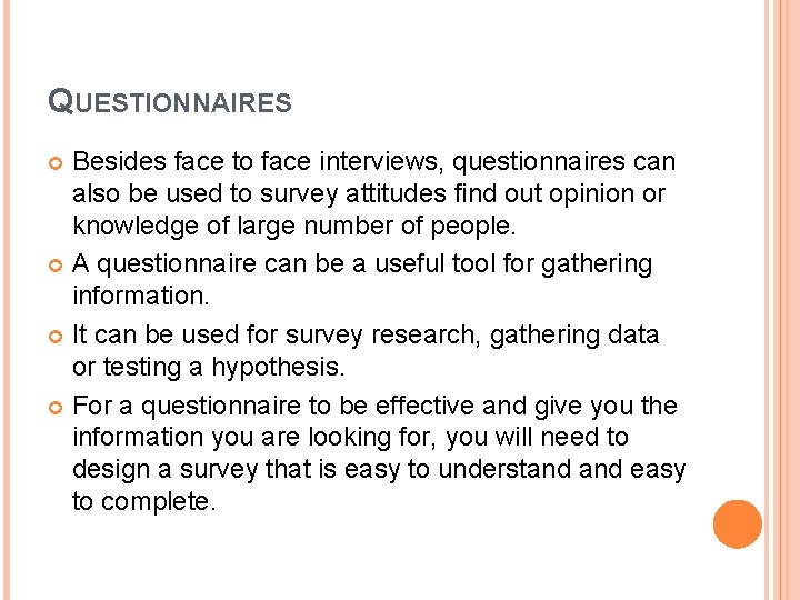 QUESTIONNAIRES Besides face to face interviews, questionnaires can also be used to survey attitudes