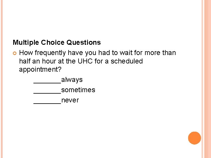 Multiple Choice Questions How frequently have you had to wait for more than half