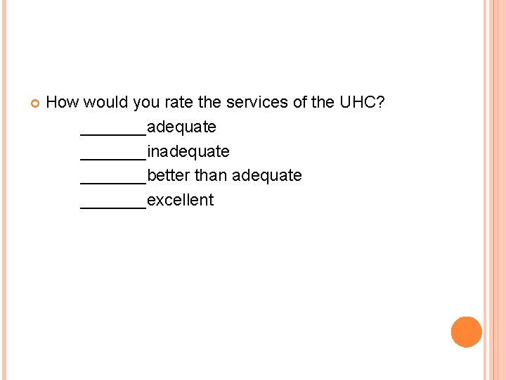  How would you rate the services of the UHC? _______adequate _______inadequate _______better than