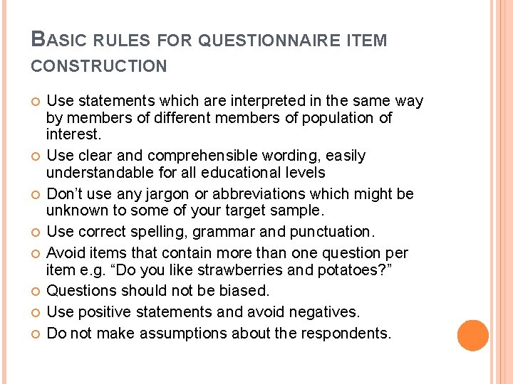 BASIC RULES FOR QUESTIONNAIRE ITEM CONSTRUCTION Use statements which are interpreted in the same
