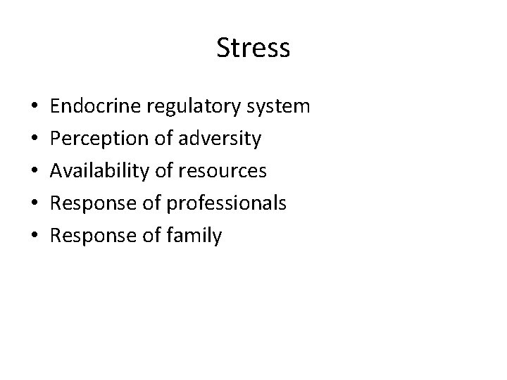 Stress • • • Endocrine regulatory system Perception of adversity Availability of resources Response