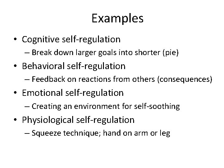 Examples • Cognitive self-regulation – Break down larger goals into shorter (pie) • Behavioral