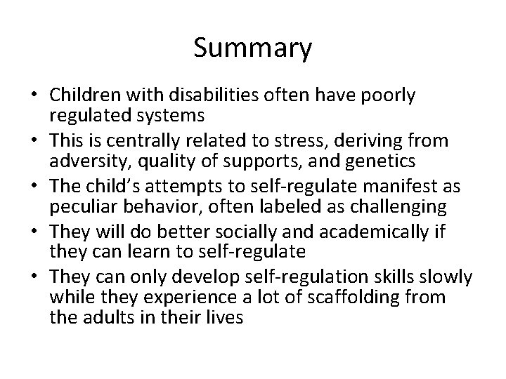 Summary • Children with disabilities often have poorly regulated systems • This is centrally