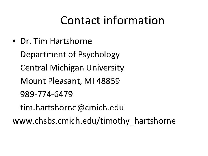 Contact information • Dr. Tim Hartshorne Department of Psychology Central Michigan University Mount Pleasant,