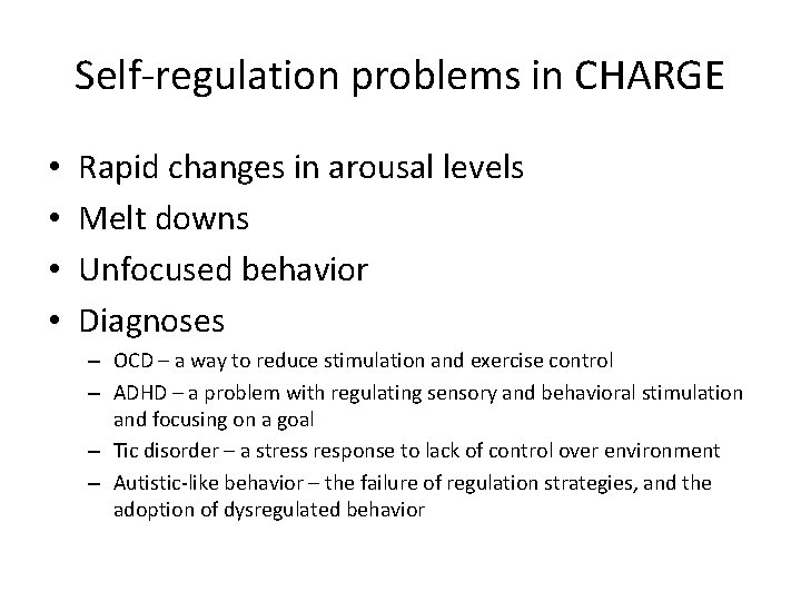Self-regulation problems in CHARGE • • Rapid changes in arousal levels Melt downs Unfocused