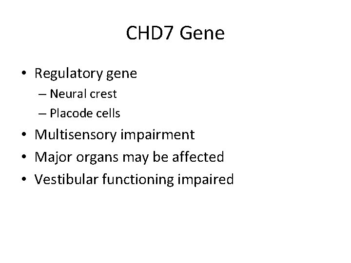 CHD 7 Gene • Regulatory gene – Neural crest – Placode cells • Multisensory