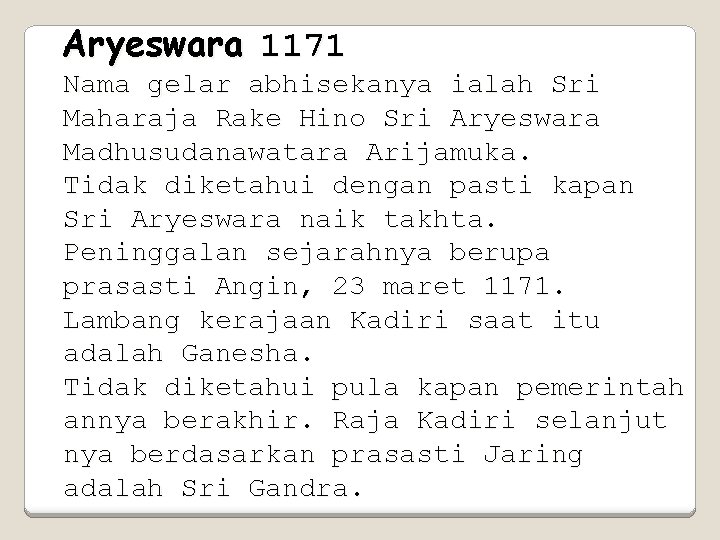 Aryeswara 1171 Nama gelar abhisekanya ialah Sri Maharaja Rake Hino Sri Aryeswara Madhusudanawatara Arijamuka.