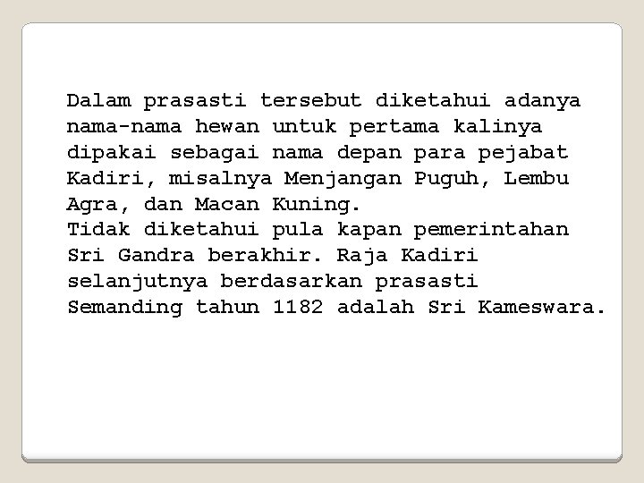 Dalam prasasti tersebut diketahui adanya nama-nama hewan untuk pertama kalinya dipakai sebagai nama depan