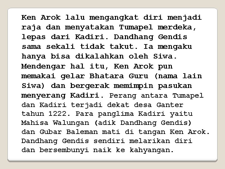 Ken Arok lalu mengangkat diri menjadi raja dan menyatakan Tumapel merdeka, lepas dari Kadiri.