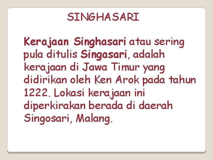 SINGHASARI Kerajaan Singhasari atau sering pula ditulis Singasari, adalah kerajaan di Jawa Timur yang