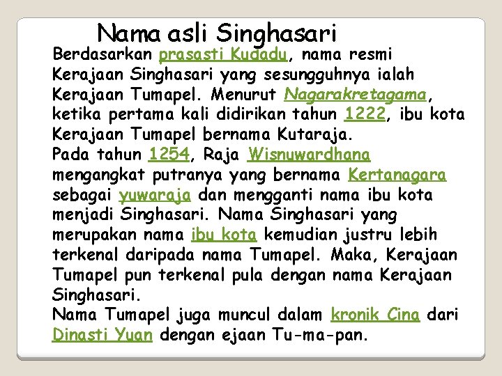 Nama asli Singhasari Berdasarkan prasasti Kudadu, nama resmi Kerajaan Singhasari yang sesungguhnya ialah Kerajaan