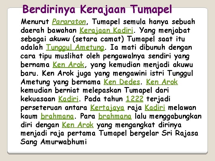 Berdirinya Kerajaan Tumapel Menurut Pararaton, Tumapel semula hanya sebuah daerah bawahan Kerajaan Kadiri. Yang