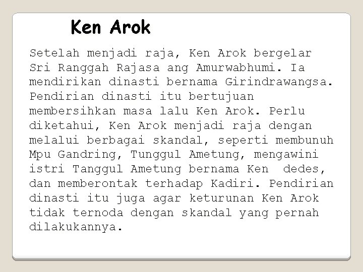 Ken Arok Setelah menjadi raja, Ken Arok bergelar Sri Ranggah Rajasa ang Amurwabhumi. Ia