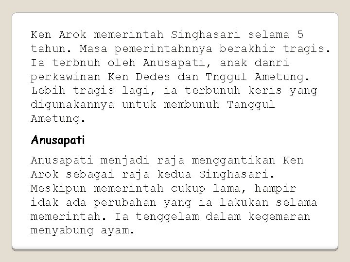 Ken Arok memerintah Singhasari selama 5 tahun. Masa pemerintahnnya berakhir tragis. Ia terbnuh oleh