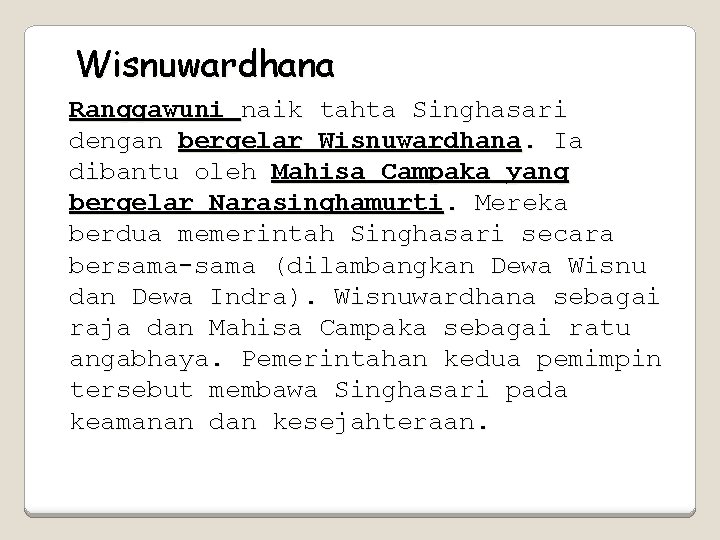 Wisnuwardhana Ranggawuni naik tahta Singhasari dengan bergelar Wisnuwardhana. Ia dibantu oleh Mahisa Campaka yang