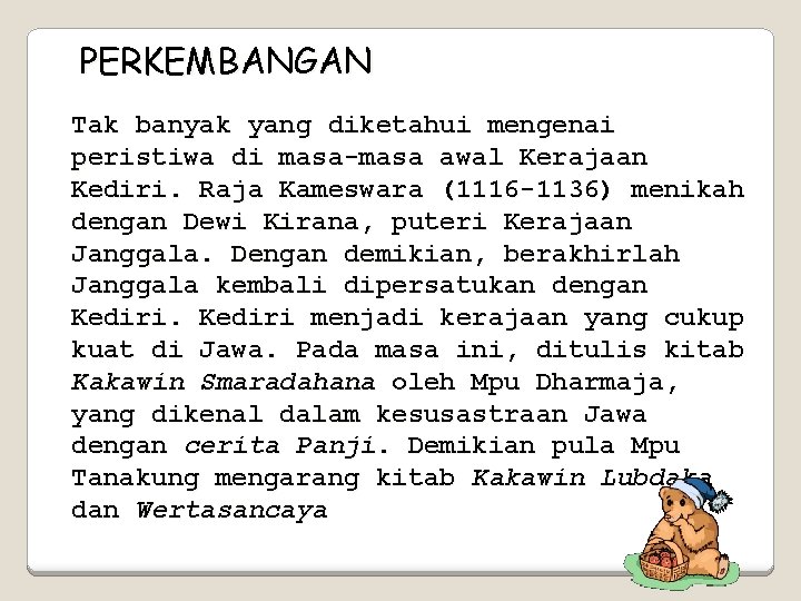 PERKEMBANGAN Tak banyak yang diketahui mengenai peristiwa di masa-masa awal Kerajaan Kediri. Raja Kameswara