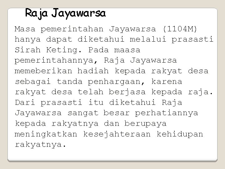 Raja Jayawarsa Masa pemerintahan Jayawarsa (1104 M) hanya dapat diketahui melalui prasasti Sirah Keting.