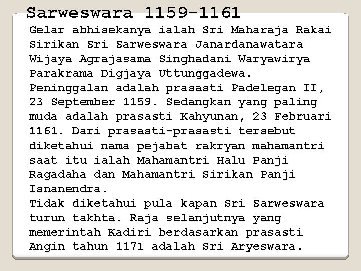 Sarweswara 1159 -1161 Gelar abhisekanya ialah Sri Maharaja Rakai Sirikan Sri Sarweswara Janardanawatara Wijaya