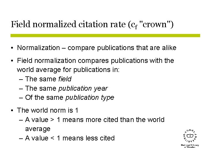 Field normalized citation rate (cf "crown") • Normalization – compare publications that are alike