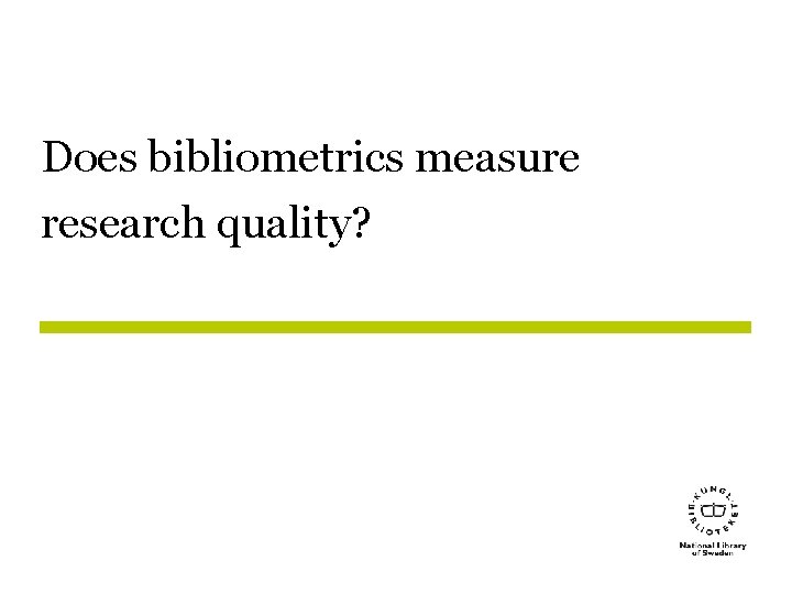 Does bibliometrics measure research quality? 