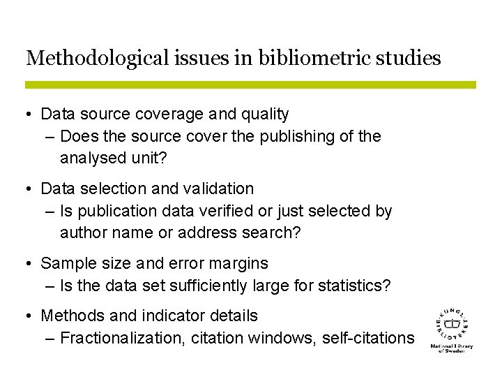Methodological issues in bibliometric studies • Data source coverage and quality – Does the