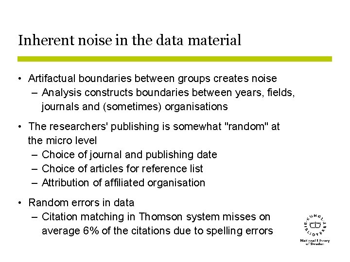 Inherent noise in the data material • Artifactual boundaries between groups creates noise –
