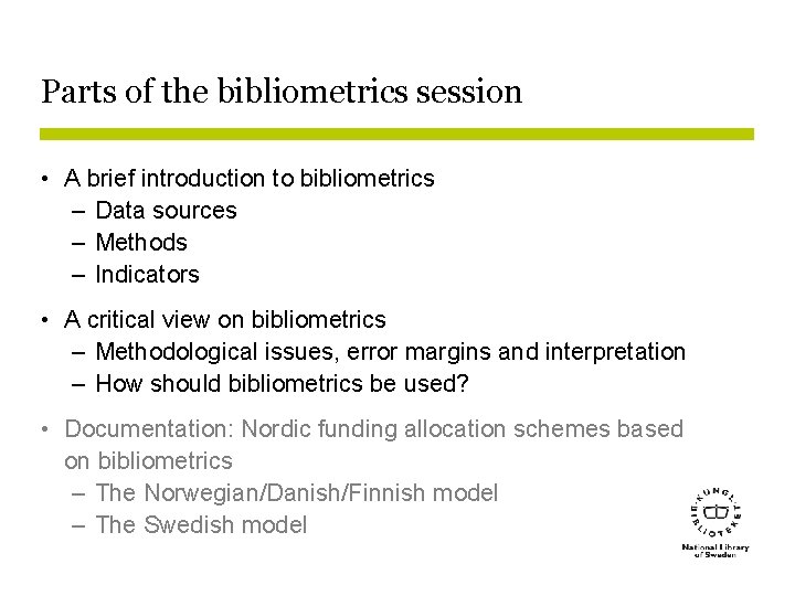 Parts of the bibliometrics session • A brief introduction to bibliometrics – Data sources